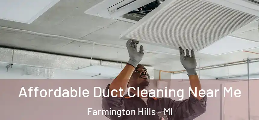 Affordable Duct Cleaning Near Me Farmington Hills - MI