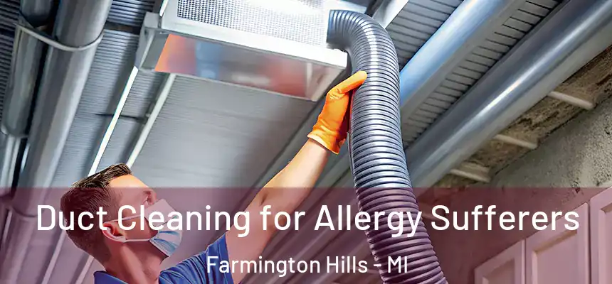 Duct Cleaning for Allergy Sufferers Farmington Hills - MI