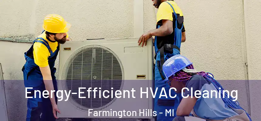 Energy-Efficient HVAC Cleaning Farmington Hills - MI