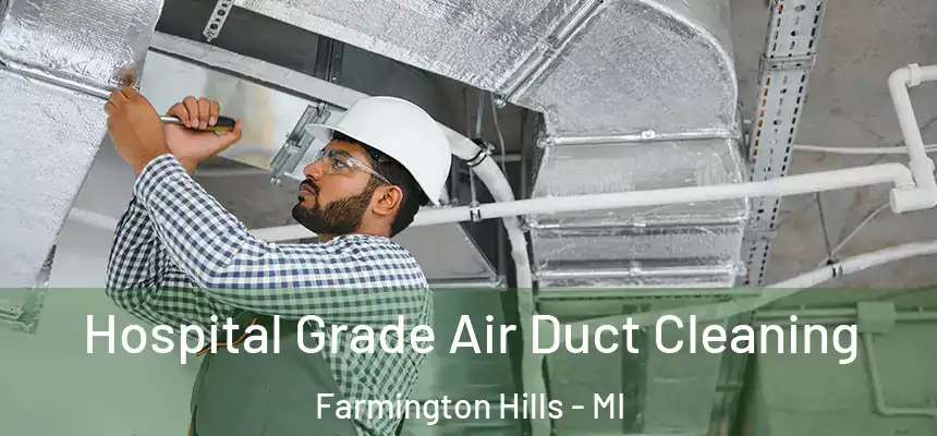 Hospital Grade Air Duct Cleaning Farmington Hills - MI