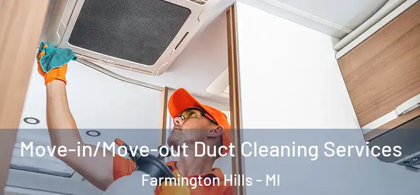  Move-in/Move-out Duct Cleaning Services Farmington Hills - MI