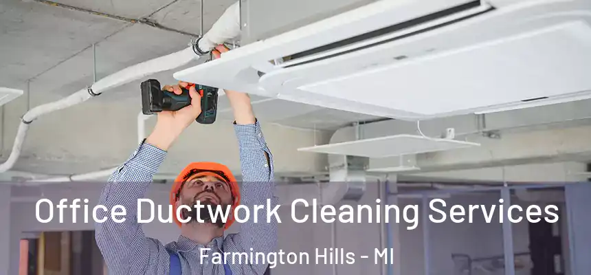 Office Ductwork Cleaning Services Farmington Hills - MI