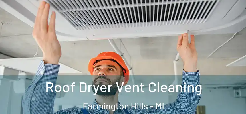 Roof Dryer Vent Cleaning Farmington Hills - MI
