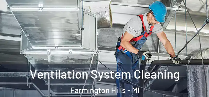 Ventilation System Cleaning Farmington Hills - MI